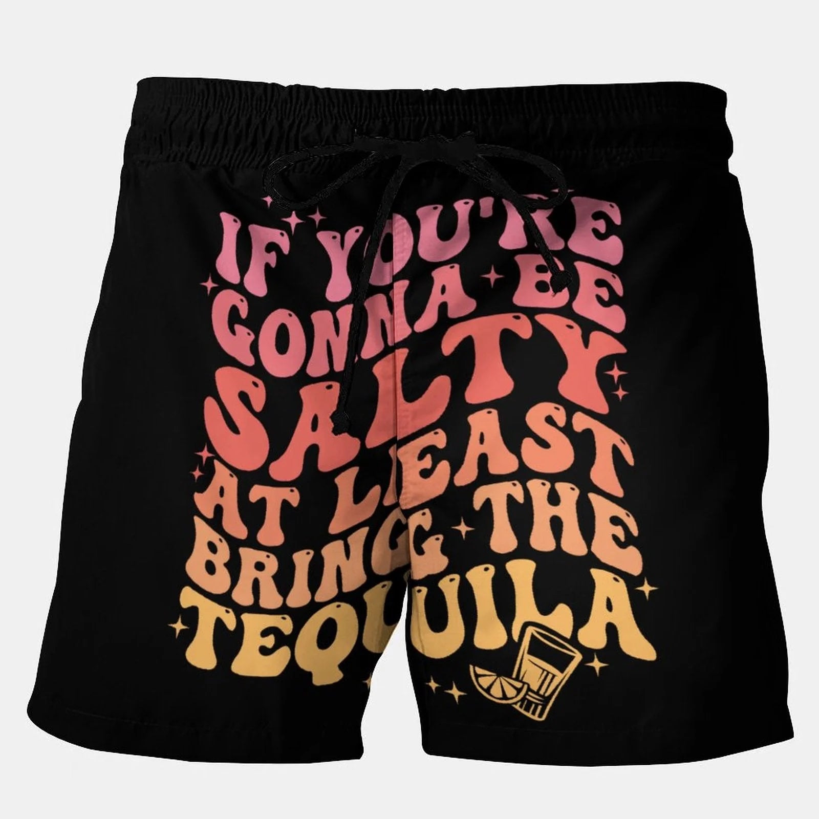 If You're Gonna Be Salty At Least Bring The Tequila Stretch Shorts