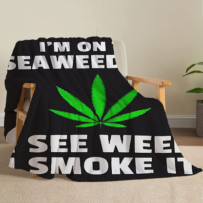 Gifts for Weed Lovers Blanket - I’m on the Seaweed Diet I See Weed I Smoke It - From Friends, Birthday, Holiday, Everyday Encouragement, Humorous