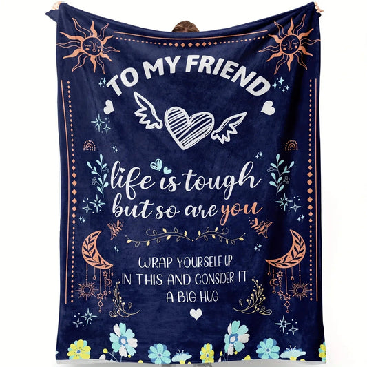 Blanket for Friend Gifts - To My Friend Life is Tough But So Are You - From Loved Ones, Birthday, Christmas, Everyday Encouragement, Inspirational