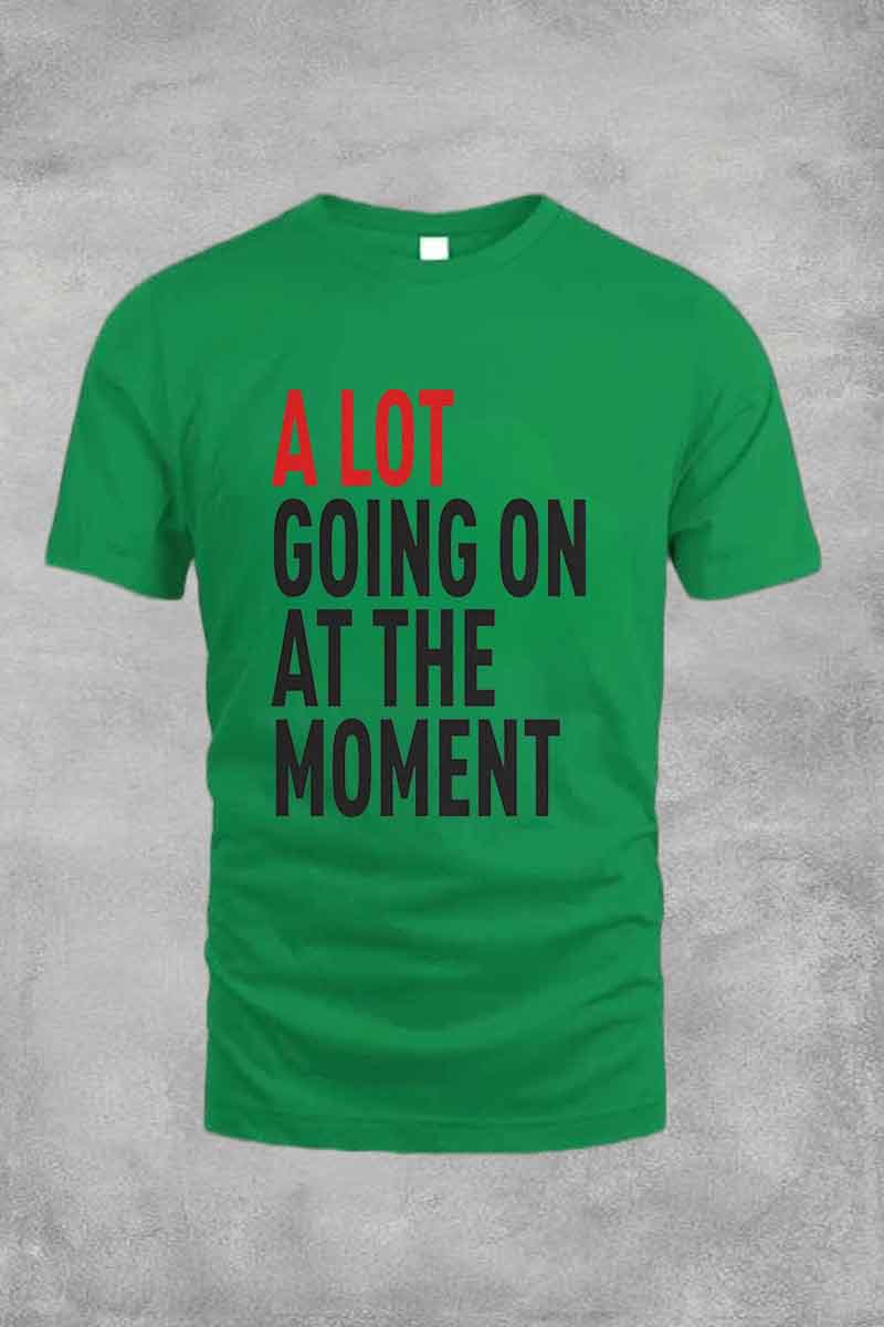 A Lot Going On At The Moment Tee For Men