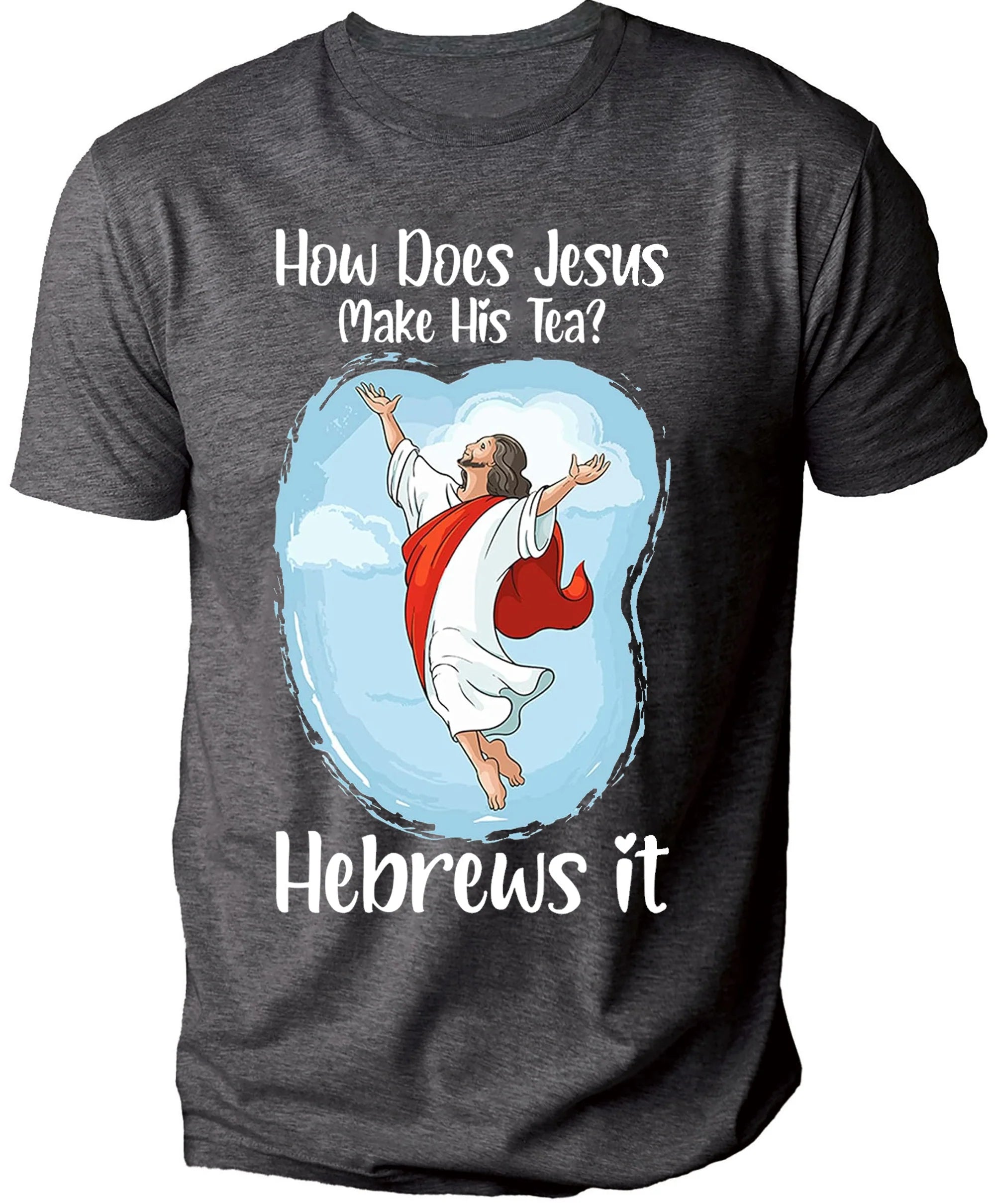 How Does Jesus Make His Tea Men's T-shirt